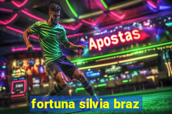 fortuna silvia braz